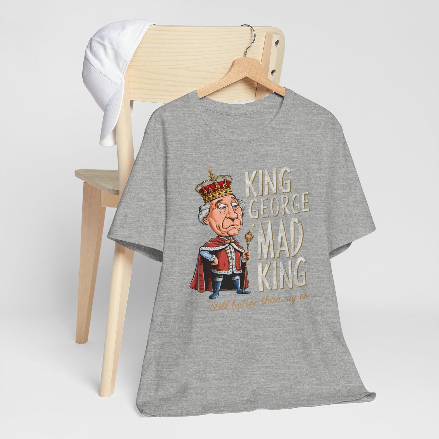 King George Mad King Better Than My Ex Humor Tee