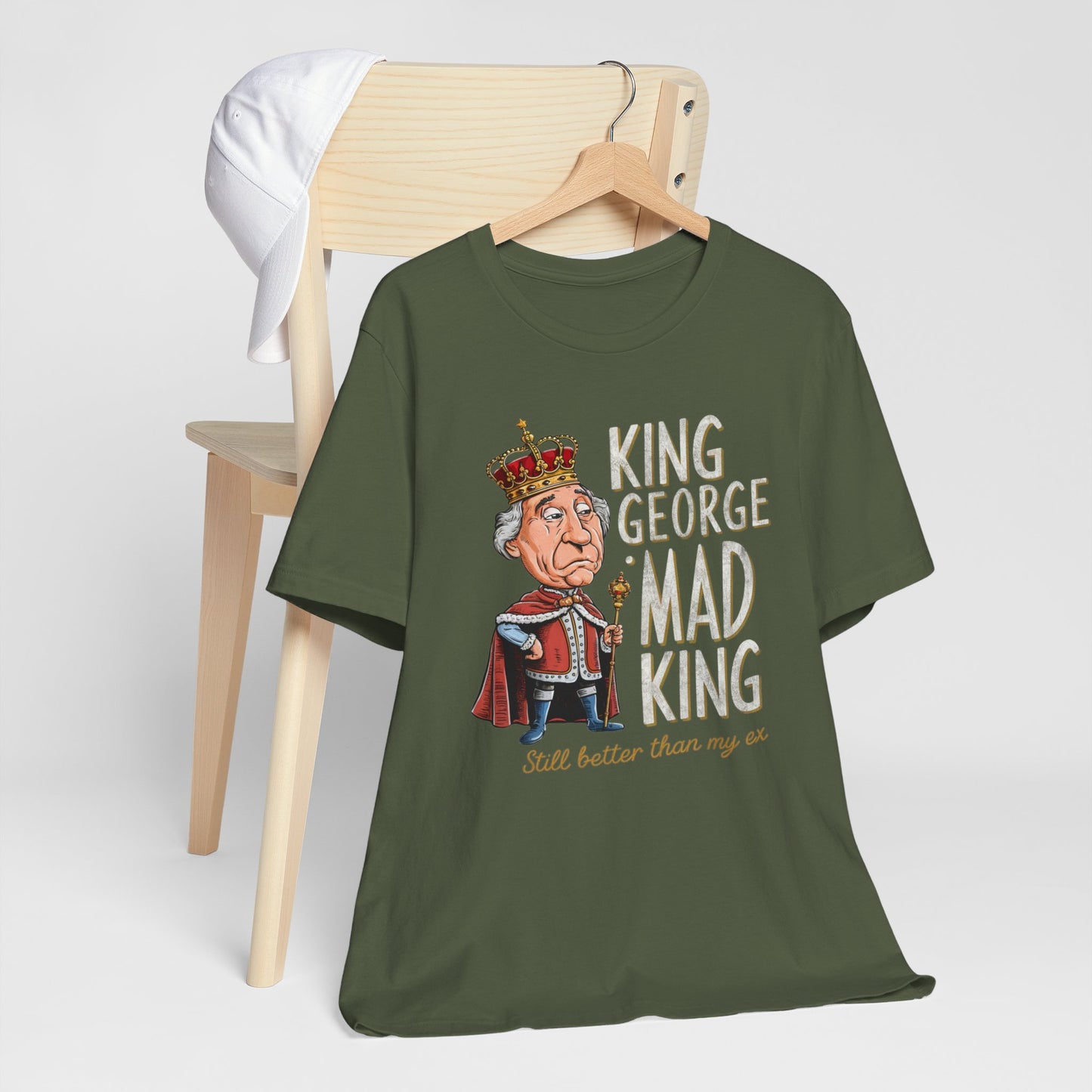 King George Mad King Better Than My Ex Humor Tee