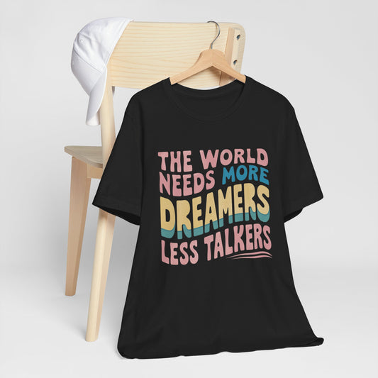 The World Needs More Dreamers Less Talkers Retro Tee